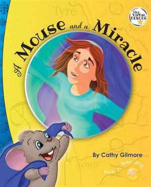 A Mouse and a Miracle, the Virtue Story of Humility de Cathy Gilmore