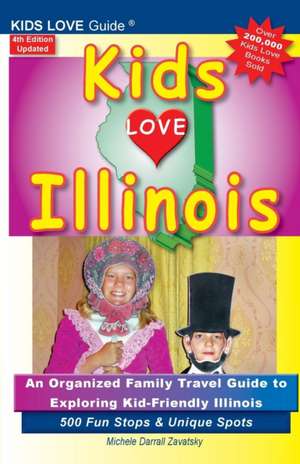 KIDS LOVE ILLINOIS, 4th Edition de Michele Darrall Zavatsky