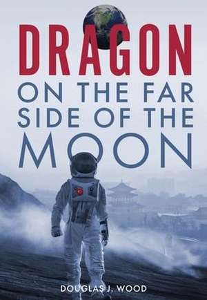 Dragon on the Far Side of the Moon de Douglas J Wood