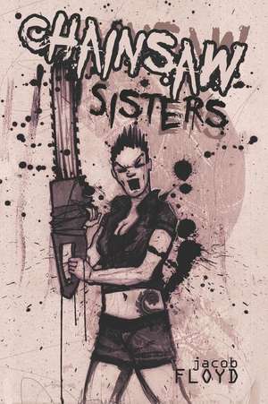 Chainsaw Sisters de Jacob Floyd