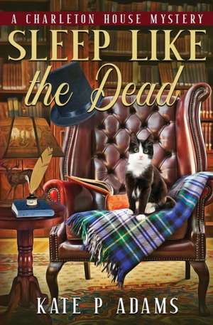 Sleep Like the Dead (A Charleton House Mystery Book 3) de Kate P Adams