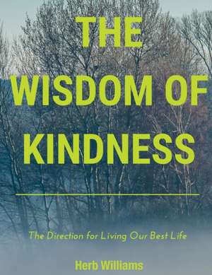 The Wisdom of Kindness de Herb Williams