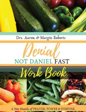 Denial Not Daniel Fast Workbook de Aaron Roberts