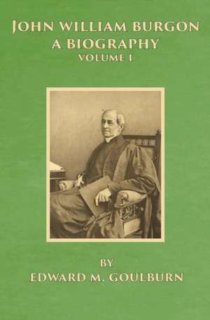 John William Burgon, A Biography de Edward Meyrick Goulburn