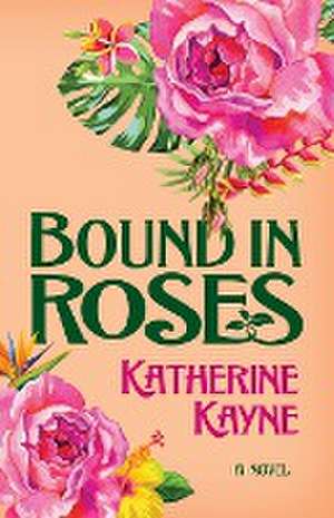 Bound in Roses de Katherine Kayne