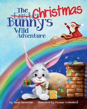 The Christmas Bunny's Wild Adventure de Alma R Hammond