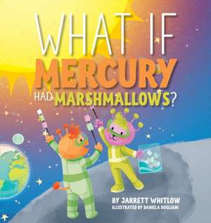 What if Mercury had Marshmallows? de Jarrett Whitlow