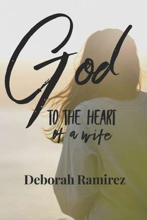 God to the heart of a Wife de Deborah Ramirez