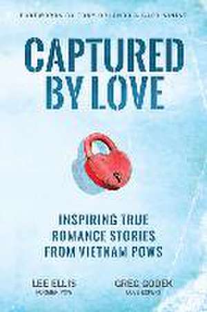 Captured by Love: Inspiring True Romance Stories from Vietnam POWs de Lee Ellis