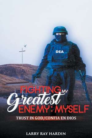 Fighting My Greatest Enemy, Myself de Larry Ray Hardin