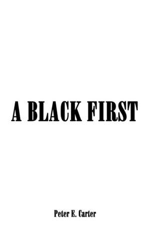 A BLACK FIRST de Peter E. Carter