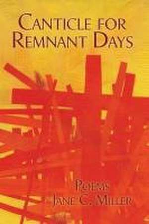 Canticle for Remnant Days de Jane C Miller