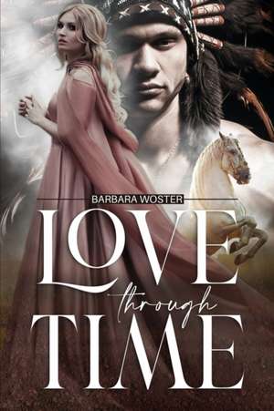 Love through Time de Barbara Woster