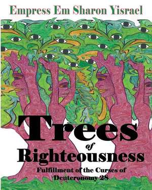 Trees of Righteousness de Empress Em Sharon Yisrael