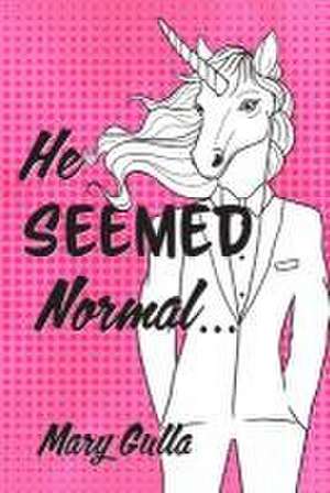 He Seemed Normal ... de Mary Gulla