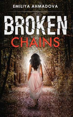 Broken Chains de Emiliya Ahmadova