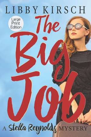 The Big Job - Large Print: A Stella Reynolds Mystery de Libby Kirsch