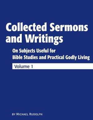 Collected Sermons and Writings Vol. 1 de Michael Rudolph