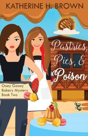 Pastries, Pies, & Poison de Katherine H. Brown