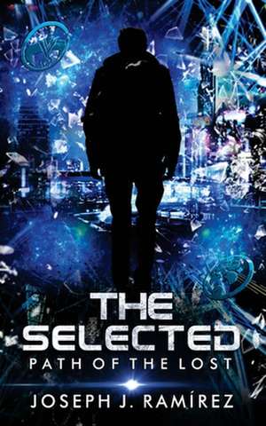 The Selected: Path of the Lost de Joseph J. Ramirez