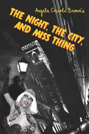 The Night, the City, and Miss Thing de Angela Carole Brown