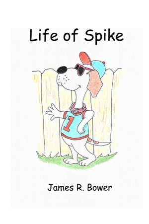 Life of Spike de James R Bower