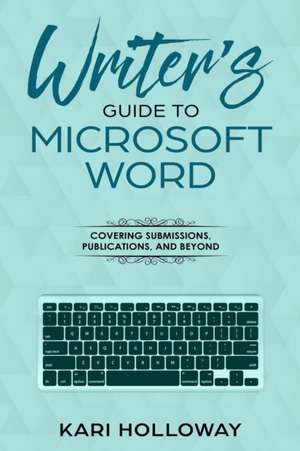 Writer's Guide to Microsoft Word de Kari Holloway