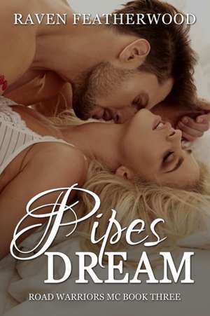 Pipe's Dream: Road Warrior's MC: Book Three - Pipe's & Trinity de Raven Featherwood