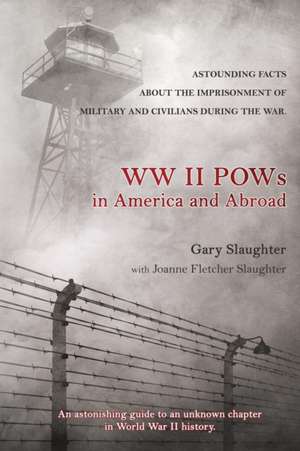 WW II POWs in America and Abroad de Gary Slaughter