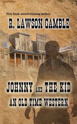 Johnny And The Kid: An Old Time Western de R. Lawson Gamble