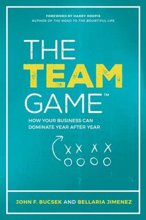 The Team Game: How Your Business Can Dominate Year after Year de Bellaria Jimenez