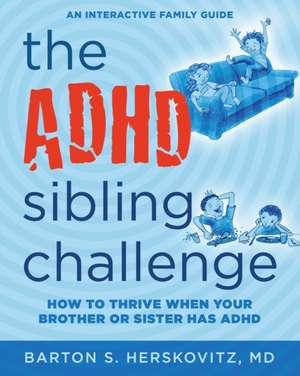 The ADHD Sibling Challenge de Barton S Herskovitz MD