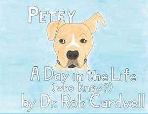 Petey: A Day in the Life de Rob Cardwell