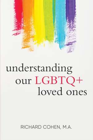 Understanding Our LGBTQ+ Loved Ones de Richard Cohen