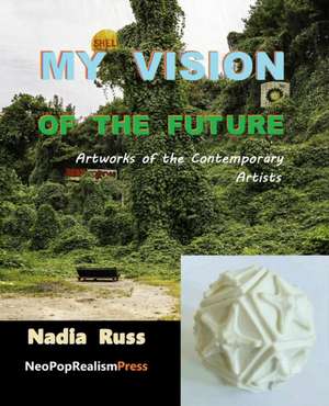 My Vision of the Future: Artworks of the Contemporary Artists de Nadia Russ