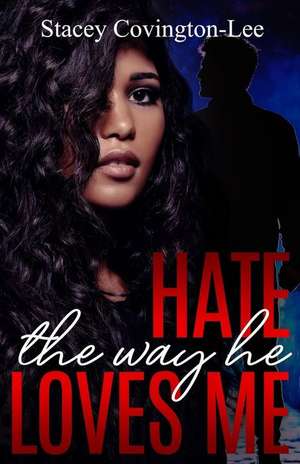 Hate The Way He Loves Me de Stacey Covington-Lee