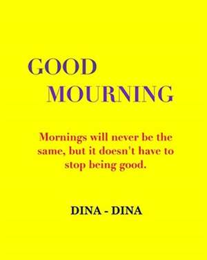 Good Mourning de Dina Dina
