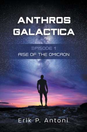 Anthros Galactica - Rise of the Omicron de Erik P Antoni