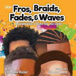 Fros, Braids, Fades, & Waves: A Celebration of Black Boy Hairstyles de Thomishia Booker