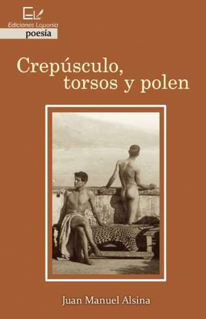 Crepúsculo, torsos y polen de Juan Manuel Alsina