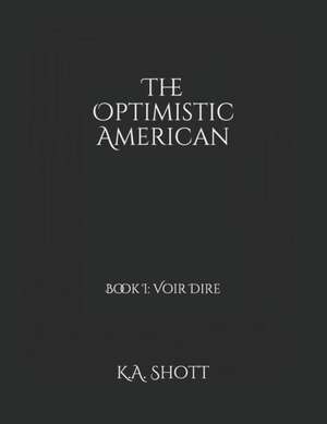 The Optimistic American: Book I: Voir Dire de K. A. Shott