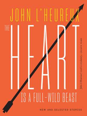 Heart Is a Full-Wild Beast de John L'Heureux