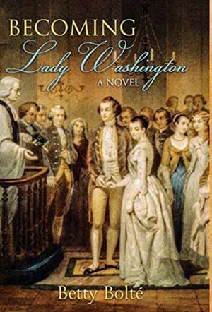 Becoming Lady Washington de Betty Bolte