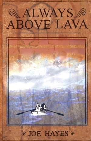 ALWAYS ABOVE LAVA de Joe Hayes