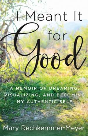 I Meant It for Good de Mary Rechkemmer Meyer