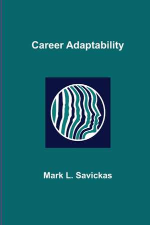 Career Adaptability de Mark L Savickas