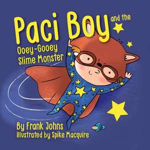 Paci Boy and the Ooey Gooey Slime Monster de Frank Johns