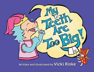 My Teeth Are Too Big de Vicki Riske