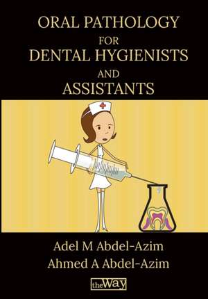 Oral Pathology for Dental Hygienists and Assistants de Adel M Abdel-Azim