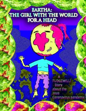 The Girl With The World For A Head: A FUDGEWILLI Story about the 2020 Coronavirus Pandemic de Fudgewilli